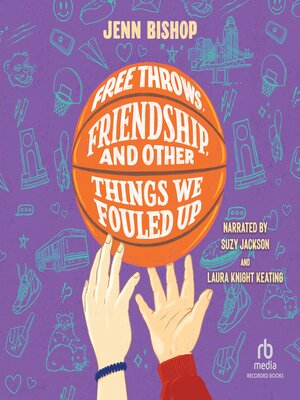 cover image of Free Throws, Friendship, and Other Things We Fouled Up